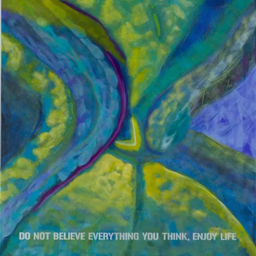 DO NOT BELIEVE EVERYTHING YOU THINK, ENJOY LIFE 2021  ACRYLIC ON CANVAS, 140 cm x 130 cm