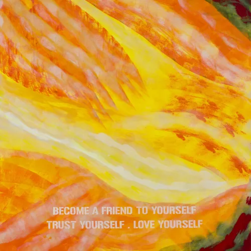 BECOME A FRIEND TO YOURSELF; TRUST YOURSELF; LOVE YOURSELF  2021  ACRYLIC ON CANVAS, 130 x 120